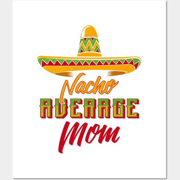 Nacho Average Mom Wall Art by TShirtWaffle1